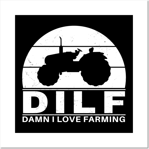 DILF - Damn I love farming Wall Art by NicGrayTees